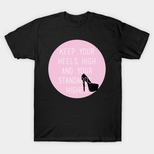 Keep Your Heels High and Your Standards Higher T-Shirt